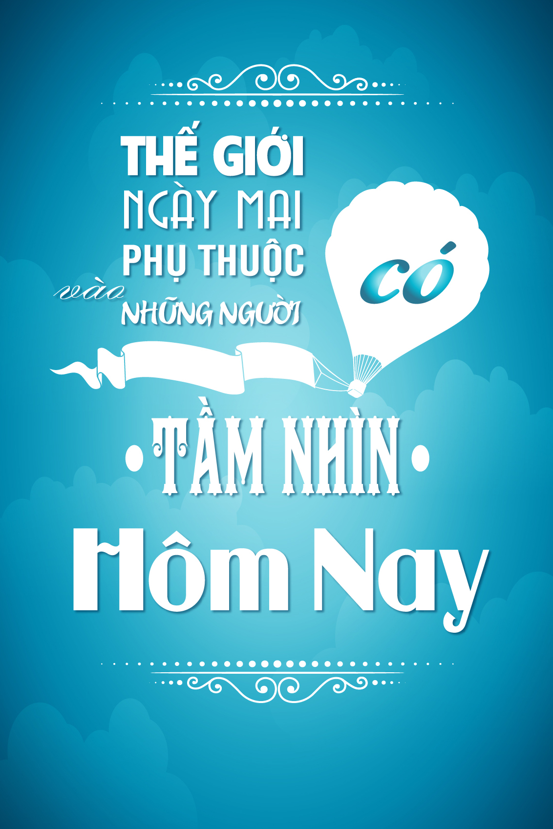 Thế giới ngày mai phụ thuộc vào những người có tầm nhìn hôm nay