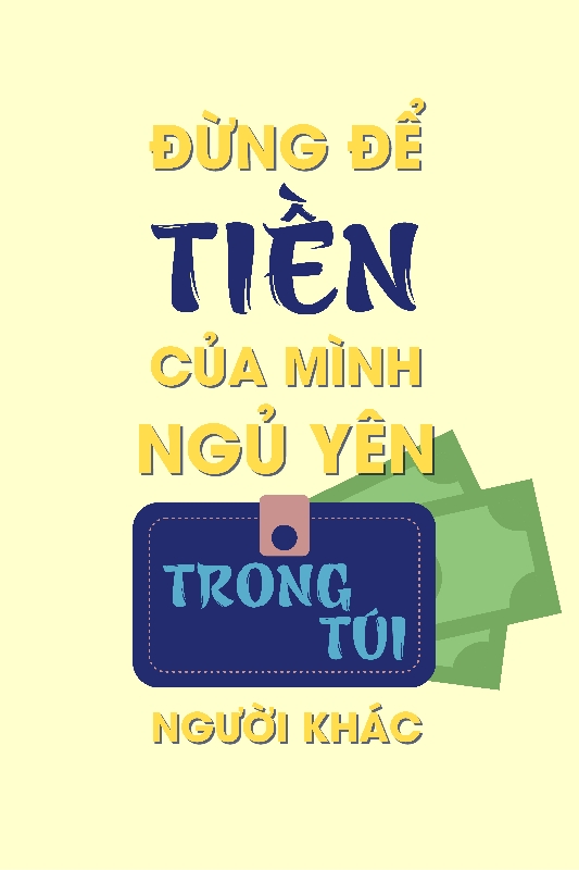 Đừng để tiền của mình ngủ yên trong túi người khác